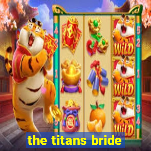 the titans bride